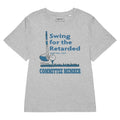 Swing For The Retarded Women's Tee - The jarring juxtaposition of the polite serif font reading 